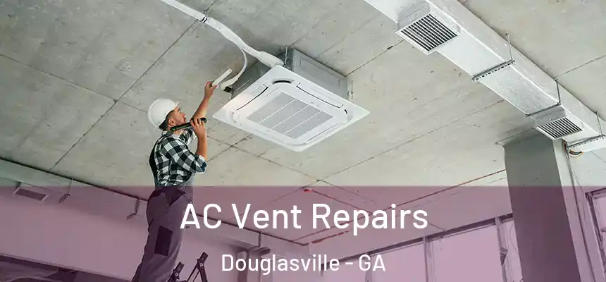  AC Vent Repairs Douglasville - GA