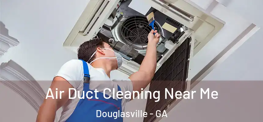  Air Duct Cleaning Near Me Douglasville - GA