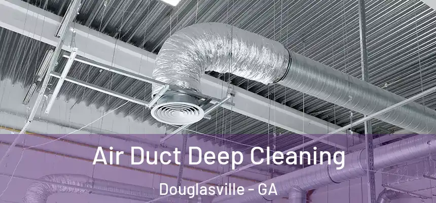  Air Duct Deep Cleaning Douglasville - GA