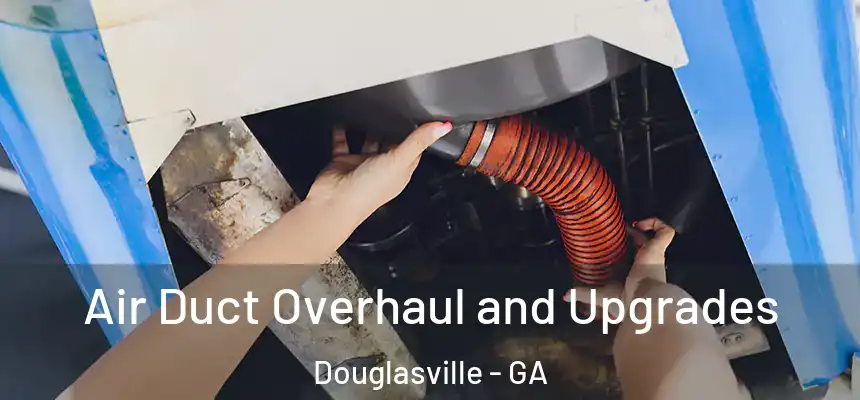  Air Duct Overhaul and Upgrades Douglasville - GA