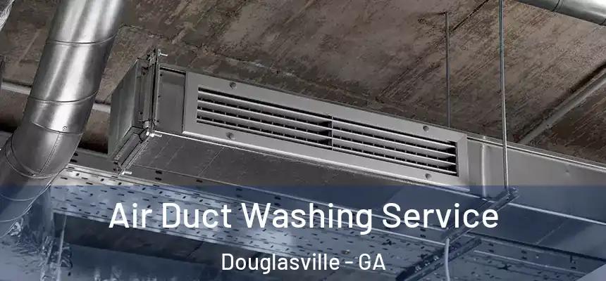  Air Duct Washing Service Douglasville - GA