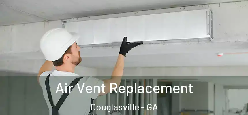  Air Vent Replacement Douglasville - GA