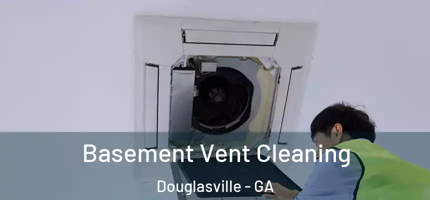  Basement Vent Cleaning Douglasville - GA