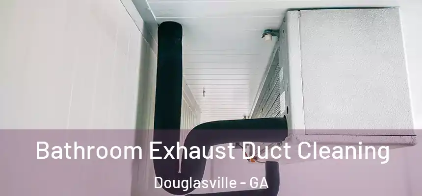 Bathroom Exhaust Duct Cleaning Douglasville - GA