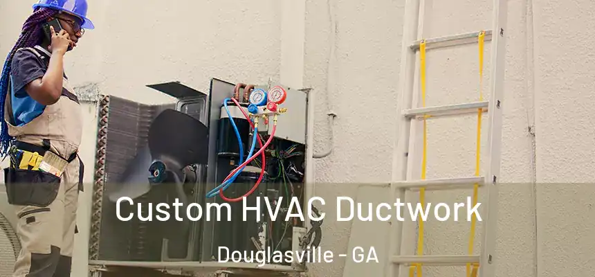  Custom HVAC Ductwork Douglasville - GA