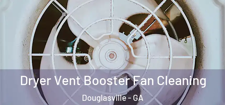  Dryer Vent Booster Fan Cleaning Douglasville - GA