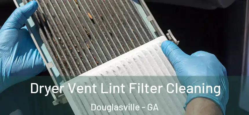  Dryer Vent Lint Filter Cleaning Douglasville - GA