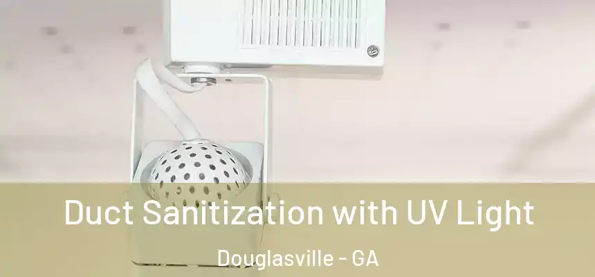  Duct Sanitization with UV Light Douglasville - GA
