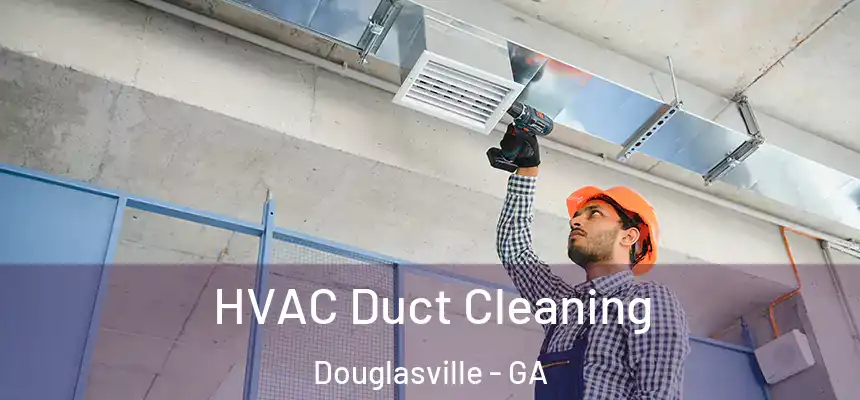  HVAC Duct Cleaning Douglasville - GA