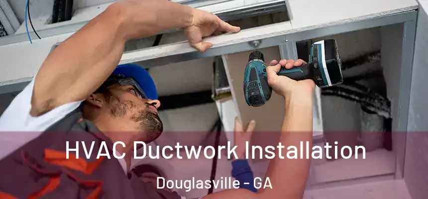  HVAC Ductwork Installation Douglasville - GA