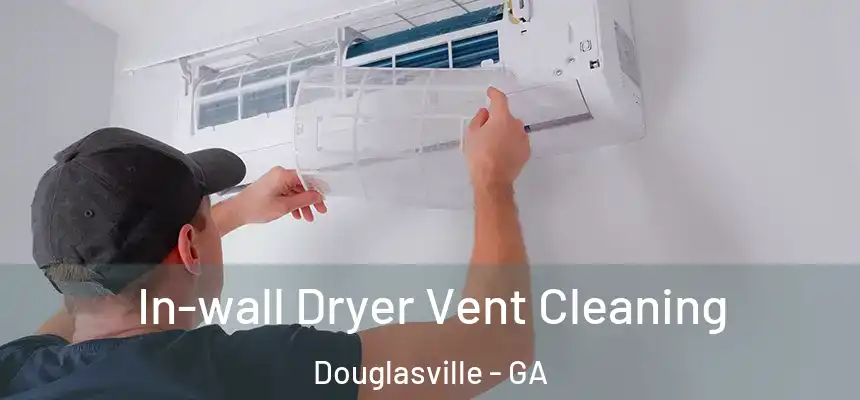  In-wall Dryer Vent Cleaning Douglasville - GA