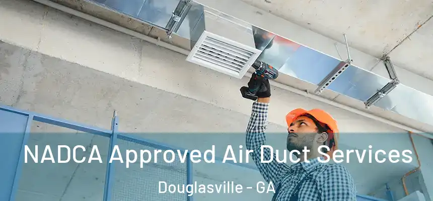  NADCA Approved Air Duct Services Douglasville - GA