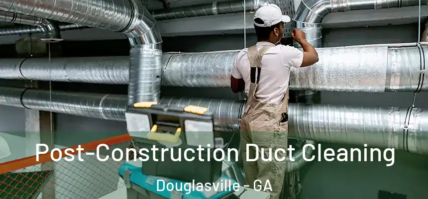  Post-Construction Duct Cleaning Douglasville - GA