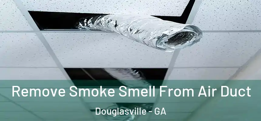  Remove Smoke Smell From Air Duct Douglasville - GA