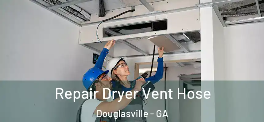  Repair Dryer Vent Hose Douglasville - GA