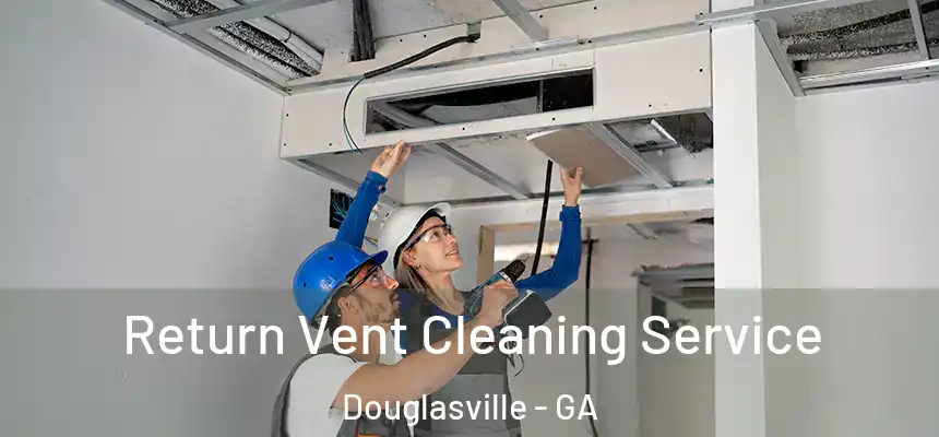  Return Vent Cleaning Service Douglasville - GA