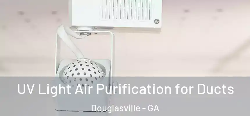  UV Light Air Purification for Ducts Douglasville - GA