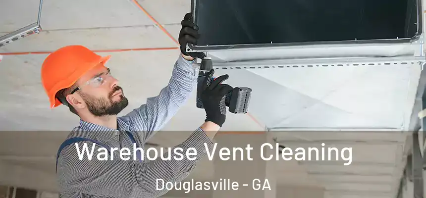  Warehouse Vent Cleaning Douglasville - GA